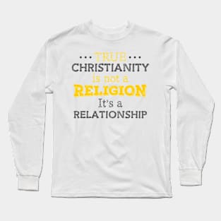 True Christianity Is Not A Religion… Long Sleeve T-Shirt